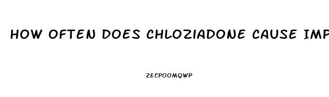 How Often Does Chloziadone Cause Impotence