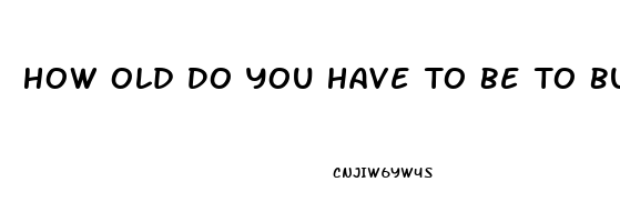 How Old Do You Have To Be To Buy Erection Pills At The Gas Station