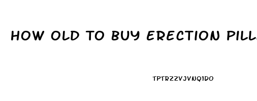 How Old To Buy Erection Pills From Gas Station