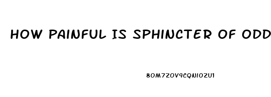 How Painful Is Sphincter Of Oddi Dysfunction