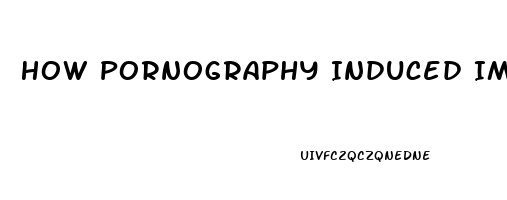 How Pornography Induced Impotence Affects Women