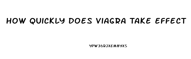 How Quickly Does Viagra Take Effect