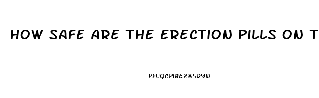 How Safe Are The Erection Pills On The Internt