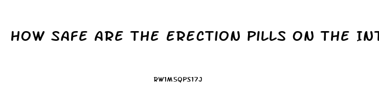 How Safe Are The Erection Pills On The Internt