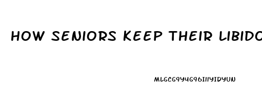 How Seniors Keep Their Libido Strong