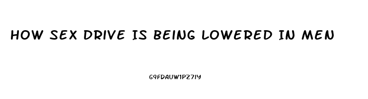 How Sex Drive Is Being Lowered In Men