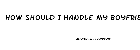 How Should I Handle My Boyfriend Impotence