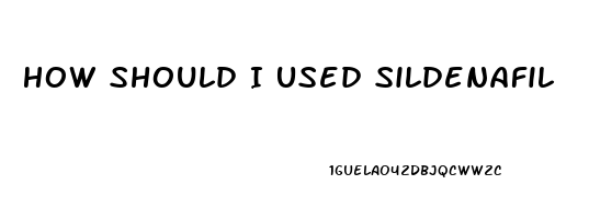 How Should I Used Sildenafil