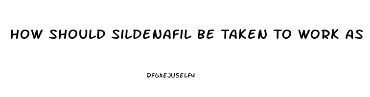 How Should Sildenafil Be Taken To Work As It Should