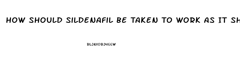 How Should Sildenafil Be Taken To Work As It Should