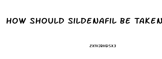 How Should Sildenafil Be Taken To Work As It Shouldas A Regimental