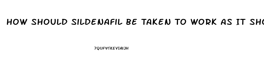 How Should Sildenafil Be Taken To Work As It Shouldas A Regimental