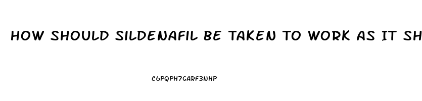 How Should Sildenafil Be Taken To Work As It Shouldas A Regimental