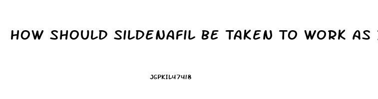 How Should Sildenafil Be Taken To Work As It Shouldas A Regimental