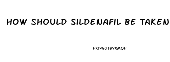 How Should Sildenafil Be Taken To Work As It Shouldas A Regimental