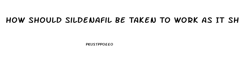 How Should Sildenafil Be Taken To Work As It Shouldas A Regimental