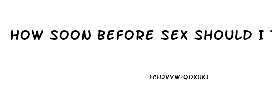 How Soon Before Sex Should I Take Viagra