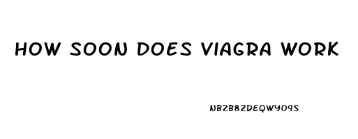 How Soon Does Viagra Work