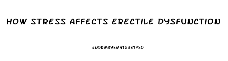 How Stress Affects Erectile Dysfunction