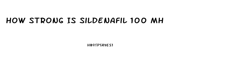 How Strong Is Sildenafil 100 Mh