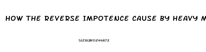 How The Reverse Impotence Cause By Heavy Metals