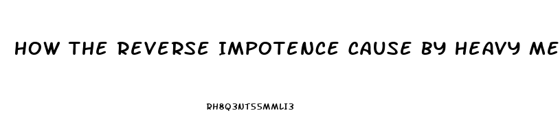 How The Reverse Impotence Cause By Heavy Metals