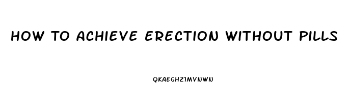 How To Achieve Erection Without Pills