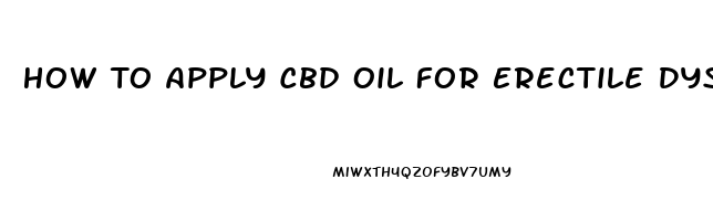 How To Apply Cbd Oil For Erectile Dysfunction