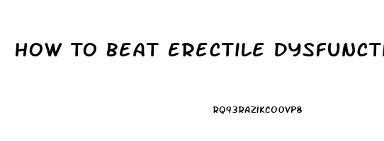 How To Beat Erectile Dysfunction Without Drugs