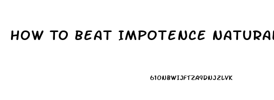 How To Beat Impotence Naturally