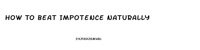 How To Beat Impotence Naturally