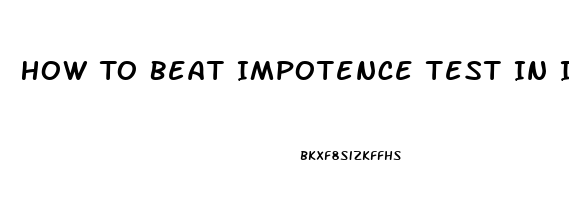 How To Beat Impotence Test In India For Divorce Case