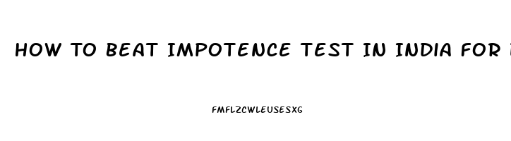 How To Beat Impotence Test In India For Divorce Case