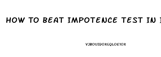 How To Beat Impotence Test In India For Divorce Case