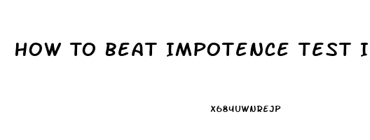 How To Beat Impotence Test In India For Divorce Case