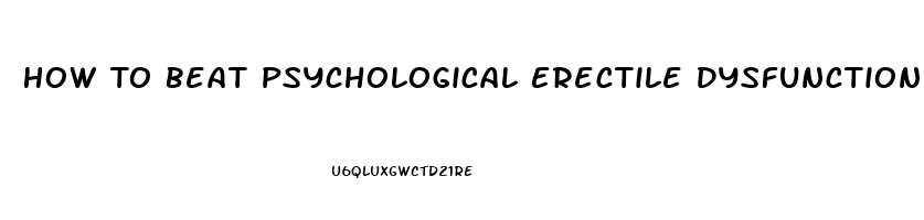 How To Beat Psychological Erectile Dysfunction