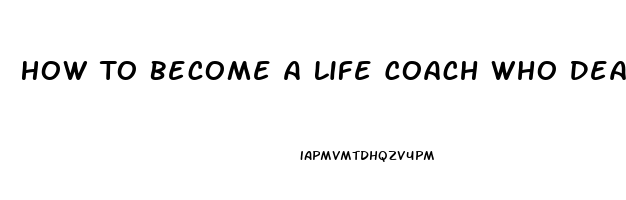 How To Become A Life Coach Who Deals With Sexual Dysfunction