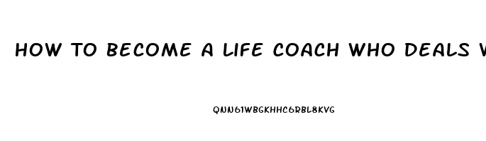 How To Become A Life Coach Who Deals With Sexual Dysfunction