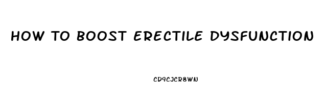 How To Boost Erectile Dysfunction