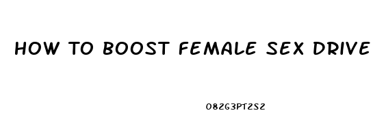 How To Boost Female Sex Drive Fast