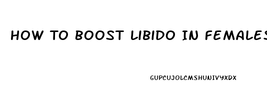 How To Boost Libido In Females