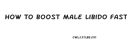 How To Boost Male Libido Fast