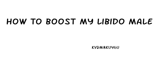 How To Boost My Libido Male