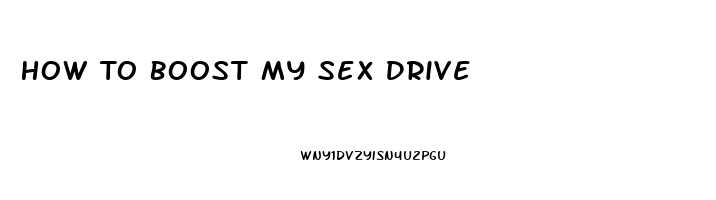 How To Boost My Sex Drive