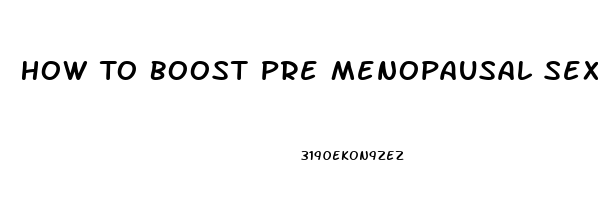 How To Boost Pre Menopausal Sex Drive