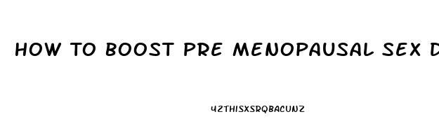 How To Boost Pre Menopausal Sex Drive