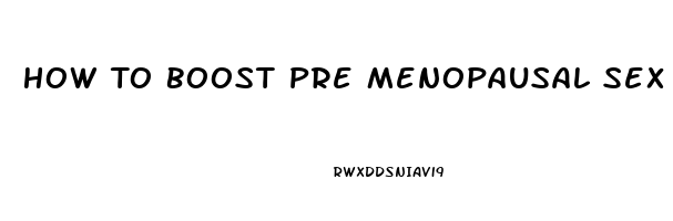 How To Boost Pre Menopausal Sex Drive