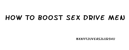 How To Boost Sex Drive Men