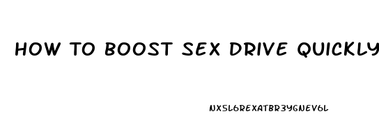 How To Boost Sex Drive Quickly