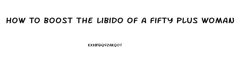 How To Boost The Libido Of A Fifty Plus Woman